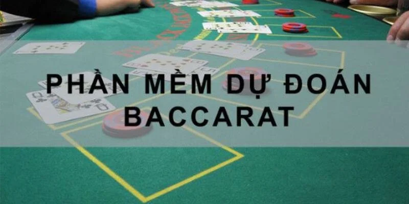 Những Phần Mềm Dự Đoán Baccarat Chính Xác Nhất