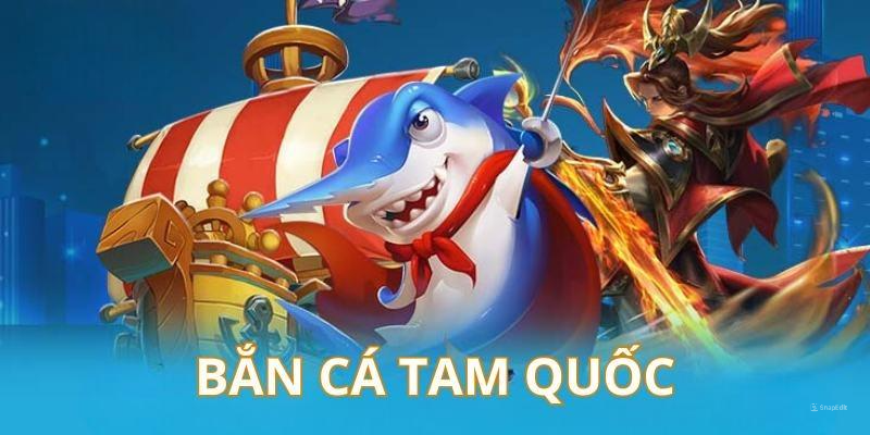 Bắn Cá Tam Quốc - Game Đổi Thưởng Hot Nhất 2024