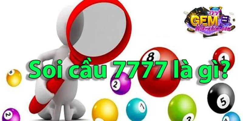 Soi cầu 7777 là gì? - Bí quyết dự đoán kết quả xổ số hay nhất