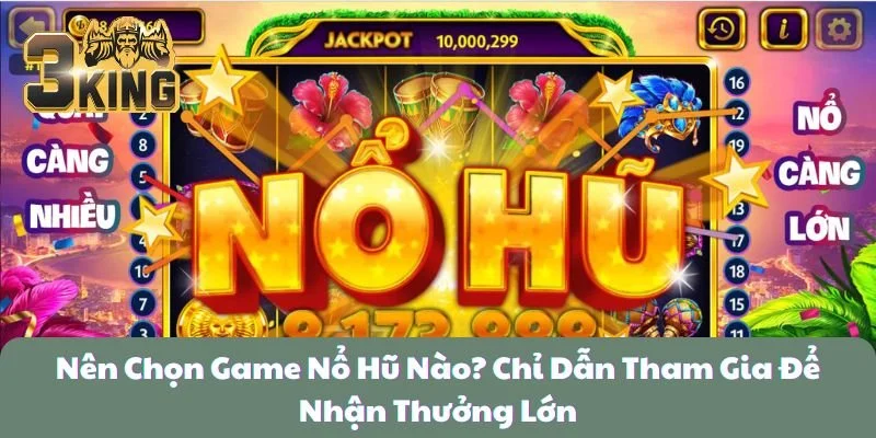 Nên Chọn Game Nổ Hũ Nào? Chơi Game Nhận Thưởng Lớn