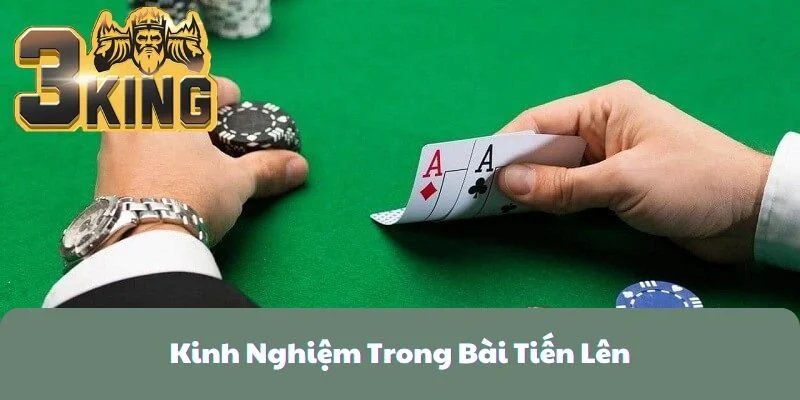 Kinh Nghiệm Trong Bài Tiến Lên Bạn Cần Phải Biết