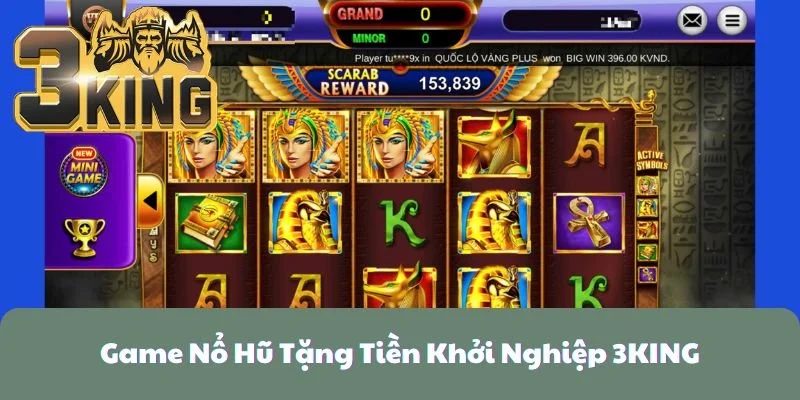 Game Nổ Hũ Tặng Tiền Khởi Nghiệp 3KING Siêu Cuốn