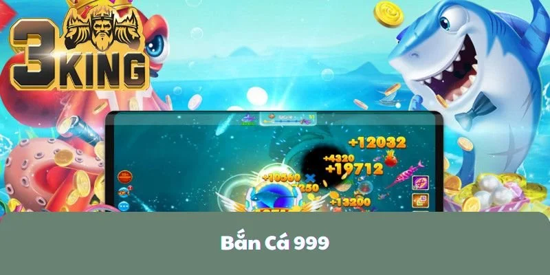 Bắn Cá 999 3KING - Bắn Cá Đỉnh Cao, Rinh Thưởng Mỏi Tay