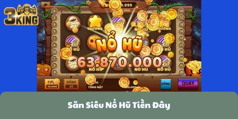 Săn Siêu Nổ Hũ Tiền Đây Lũ Nhờ Bí Quyết Từ Các Cao Thủ