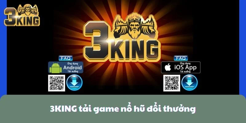 3KING Tải Game Nổ Hũ Đổi Thưởng Cực Uy Tín Và An Toàn
