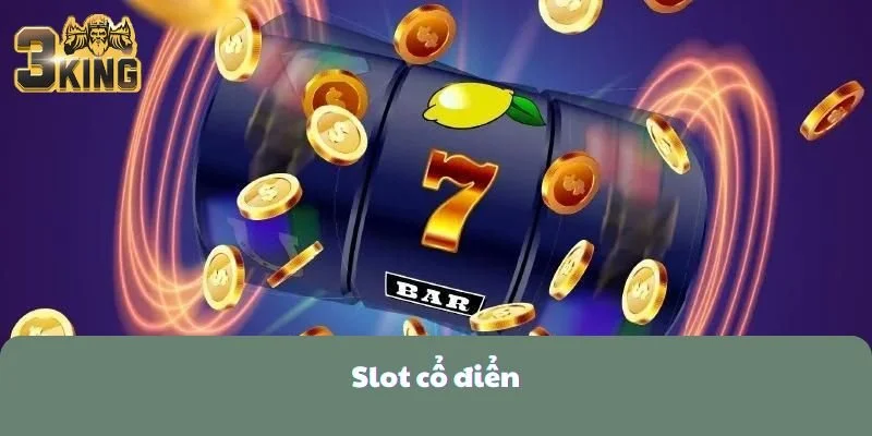 Slot Cổ Điển Là Gì? Hướng Dẫn Cách Chơi Cụ Thể&nbsp;
