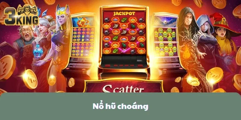 Nổ Hũ Choáng - Tựa Game Gây Choáng Cho Người Chơi Việt 2025