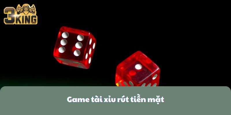Tìm Hiểu Game Tài Xỉu Rút Tiền Mặt Uy Tín Nhất Châu Á