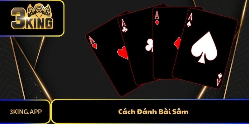 Hướng Dẫn Chi Tiết Cách Đánh Bài Sâm Cho Người Mới