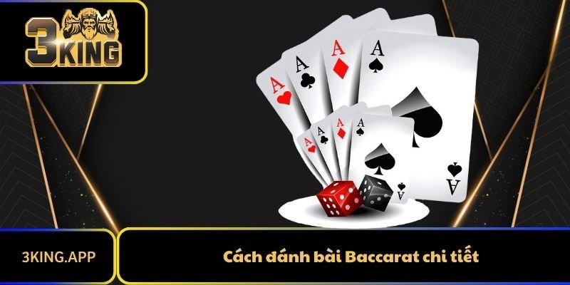 Cách Đánh Bài Baccarat Chi Tiết Nhất Cho Tân Thủ