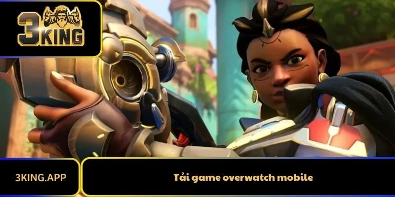 Cập Nhật Tải Game Overwatch Mobile Mới Nhất Cho Tân Thủ