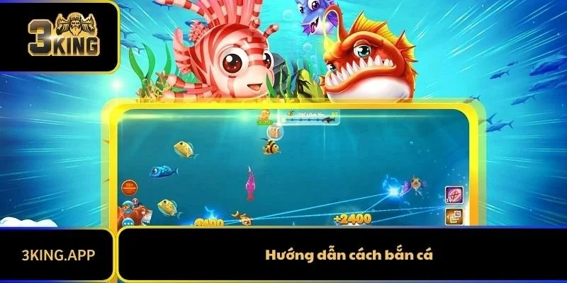 Hướng Dẫn Cách Bắn Cá Chi Tiết Giúp Thắng Lớn