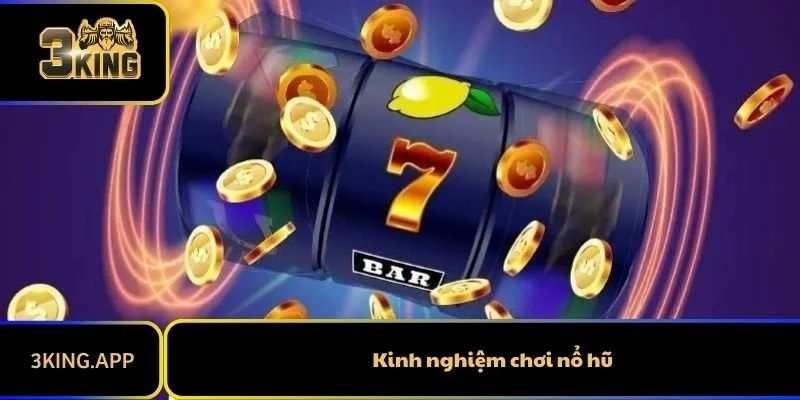 Kinh Nghiệm Chơi Nổ Hũ Hiệu Quả Cho Người Mới Bắt Đầu