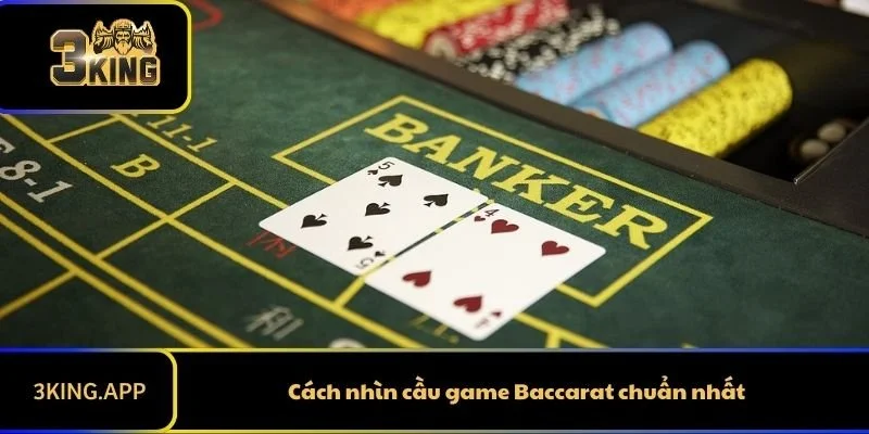 Cách Nhìn Cầu Baccarat Để Bách Chiến Bách Thắng