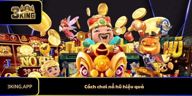 Cách Chơi Nổ Hũ Hiệu Quả Nhất Theo Cập Nhật Thuật Toán