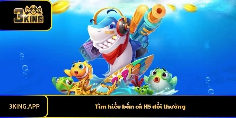 Bắn Cá H5 Đổi Thưởng: Trải Nghiệm Trò Chơi Săn Cá Hàng Đầu