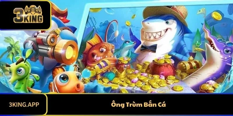 Ông Trùm Bắn Cá 3KING - Game Đỉnh Cao Cho Tín Đồ Bắn Cá