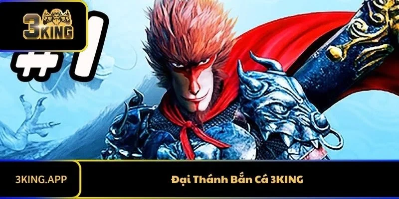 Đại Thánh Bắn Cá 3KING - Thưởng Khủng Nhất Cho Người Chơi