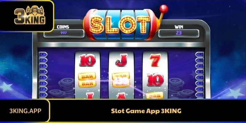 Slot Game App 3KING Và Sân Chơi Lý Tưởng Nhất Cho Game Thủ