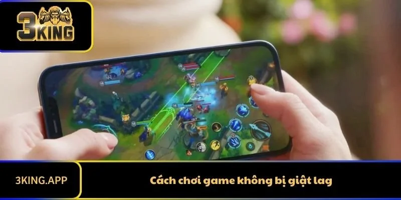 Cách Chơi Game Không Bị Giật Lag Bạn Phải Biết