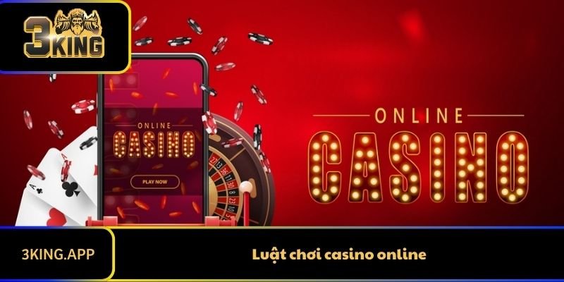 Luật Chơi Casino Online Quan Trọng Để Tân Thủ Nắm Rõ