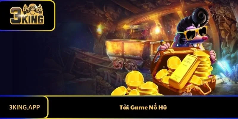 Tải Game Nổ Hũ 3KING - Trải Nghiệm Đỉnh Cao Của Sự May Mắn
