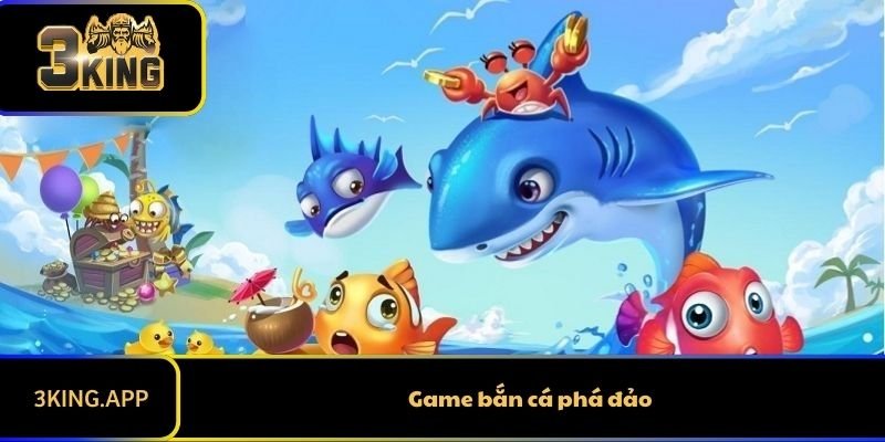 Game Bắn Cá Phá Đảo Và Những Thông Tin Cần Thiết Cho Bạn