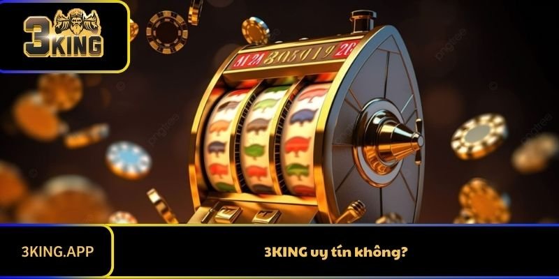3KING Có Uy Tín Không? Câu Trả Lời Chính Xác Nhấ