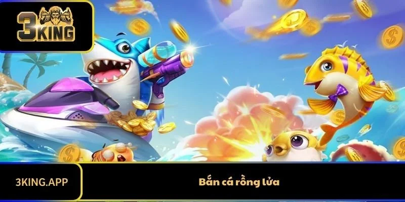 Bắn Cá Rồng Lửa - Game Bắn Cá Đáng Thử Trong Năm 2025