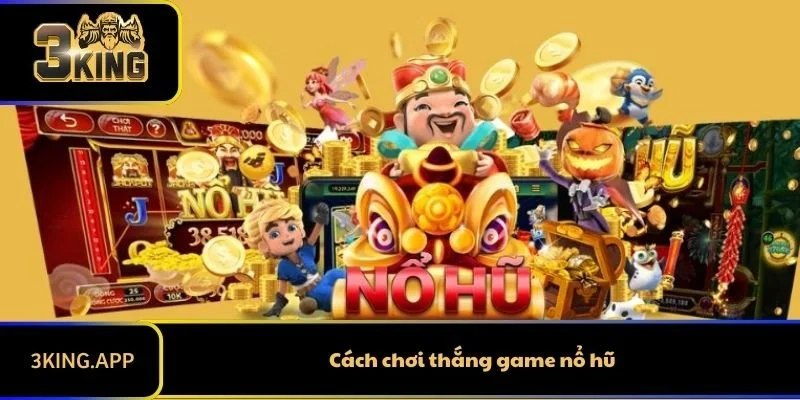 Bí Kíp Chinh Phục Game Nổ Hũ – Cách Chơi Để Thắng Lớn Mọi Ván Quay