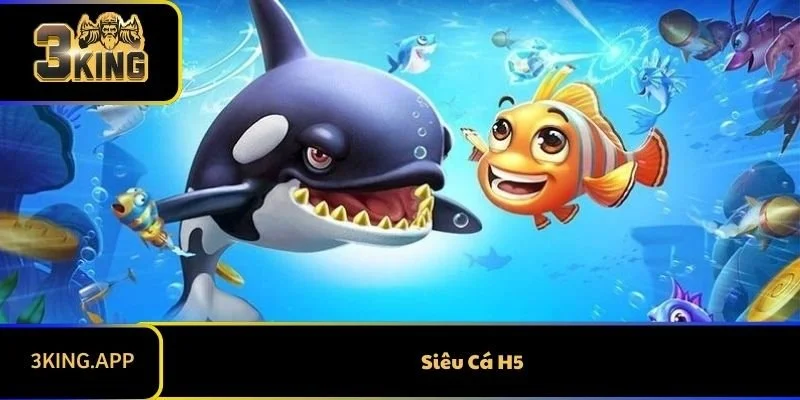 Siêu Cá H5 Là Gì? Điểm Hấp Dẫn Của Game Online Này