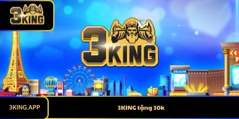 3KING Tặng 30K - Chơi Game Không Cần Nạp Tiền