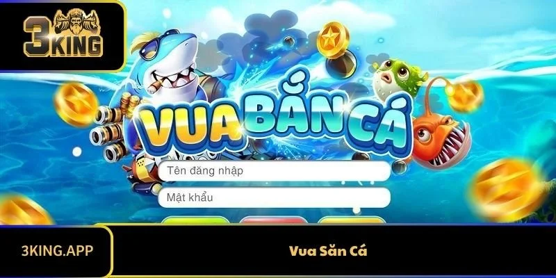 Vua Săn Cá - Đỉnh Cao Bắn Cá Đổi Thưởng Cho Bạn