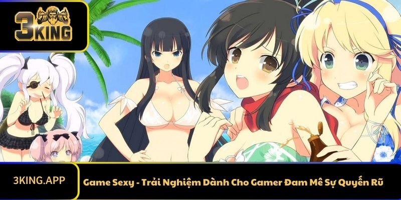 Game Sexy - Trải Nghiệm Dành Cho Gamer Đam Mê Sự Quyến Rũ