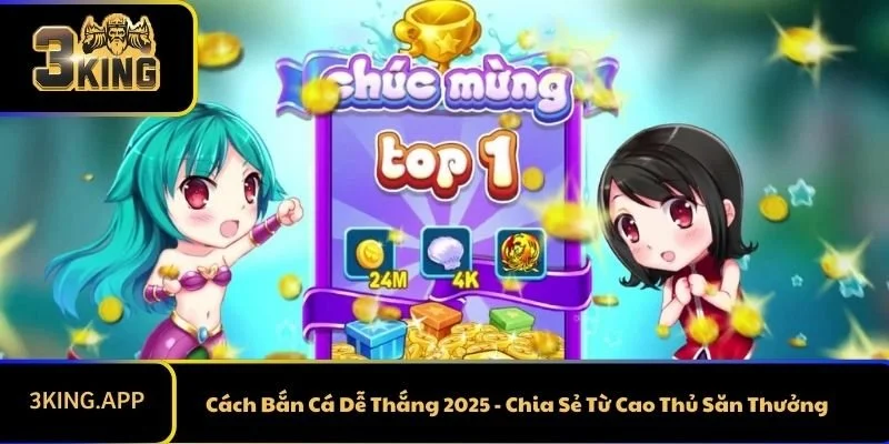 Cách Bắn Cá Dễ Thắng 2025 - Chia Sẻ Từ Cao Thủ Săn Thưởng