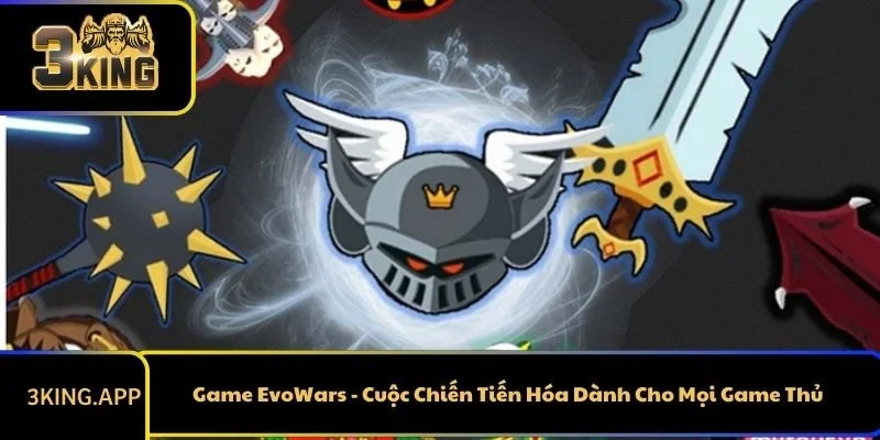 Game EvoWars - Cuộc Chiến Tiến Hóa Dành Cho Mọi Game Thủ