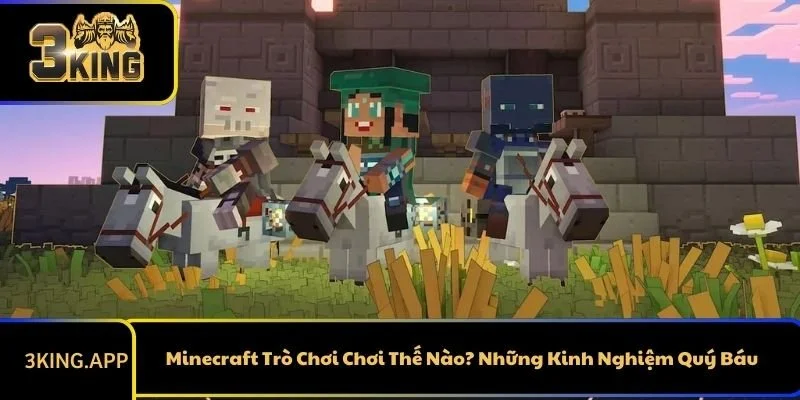 Minecraft Trò Chơi Chơi Thế Nào? Những Kinh Nghiệm Quý Báu