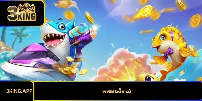 VN68 Bắn Cá Có Gì Hot? Tìm Hiểu Chi Tiết, Khách Quan