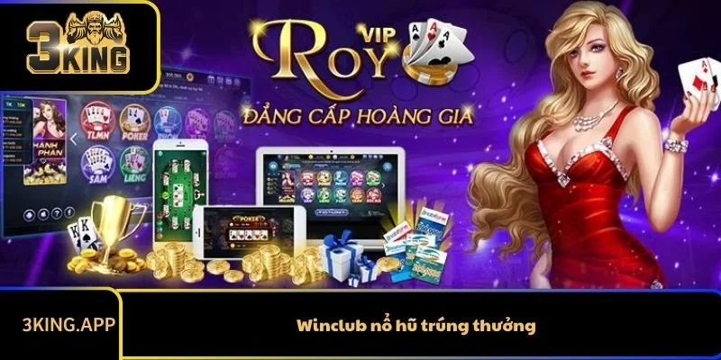 Winclub Nổ Hũ Trúng Thưởng - Điểm Đến Uy Tín Để Kiếm Thưởng