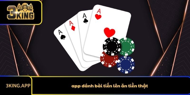 Liệt Kê App Đánh Bài Tiến Lên Ăn Tiền Thật Uy Tín