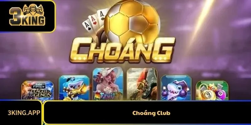 Đánh Giá Choáng Club - Sân Chơi Đổi Thưởng Có Gì Hot?