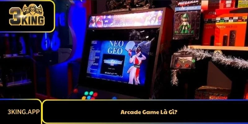 Arcade Game Là Gì? Tất Tần Tật Thông Tin Về Game