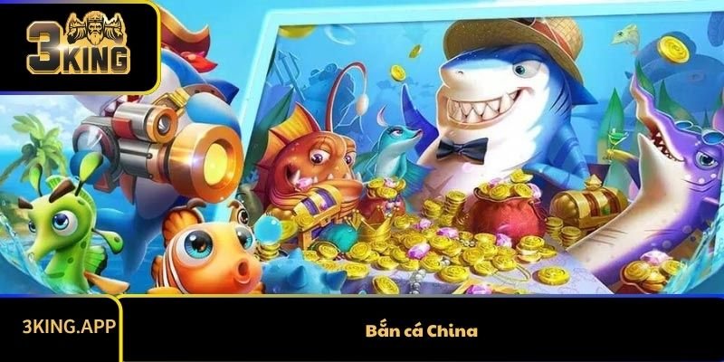 Bắn Cá China - Game Bắn Cá Đổi Thưởng Cực Đẳng Cấp 
