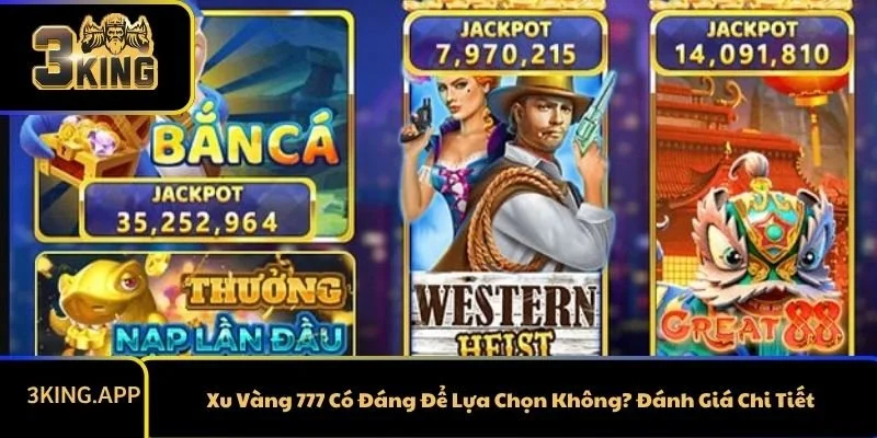 Xu Vàng 777 Có Đáng Để Lựa Chọn Không? Đánh Giá Chi Tiết