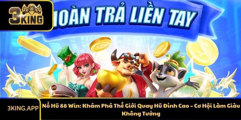 Nổ Hũ 88 Win: Khám Phá Thế Giới Quay Hũ Đỉnh Cao – Cơ Hội Làm Giàu Không Tưởng