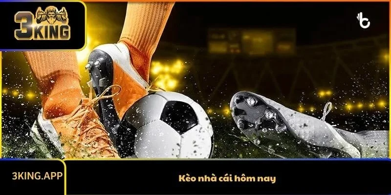 Kèo Nhà Cái Hôm Nay Và Cách Xem Chính Xác
