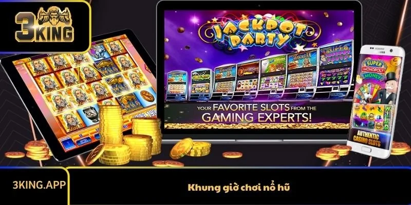 Khung giờ chơi nổ hũ vàng cho cơ hội thắng lớn