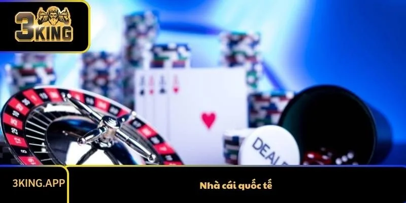 Nhà cái quốc tế - Điểm đến uy tín cho người chơi hiện đại