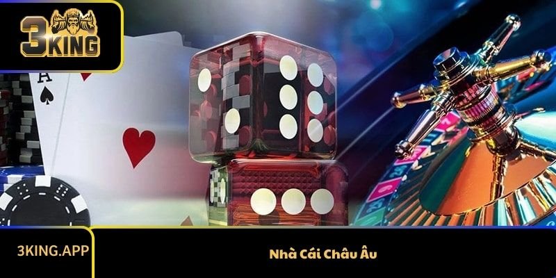 Cách Chọn Nhà Cái Châu Âu Uy Tín Cho Tín Đồ Cá Cược