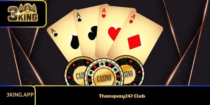 Thanquay247 Club Có Còn Đáng Để Chơi Trong Năm 2025